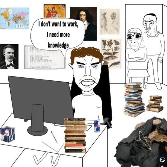 Meme: a wide-eyed student at a desk stacked with books and energy drinks, saying 'I don't want to work, I need more knowledge'.